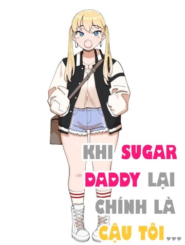 KHI SUGAR DADDY LẠI CHÍNH LÀ CẬU TÔI...
