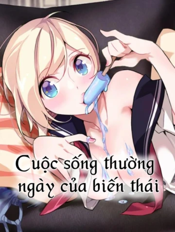 cuộc sống thường ngày của biến thái