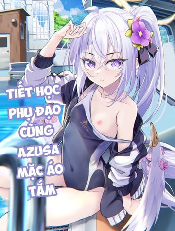 Chơi bé Azusa tại trường [Sukumizu Azusa to Hoshuu Jugyou; スク水アズサと補習授業; Supplementary Lessons with School Swimsuit Azusa]