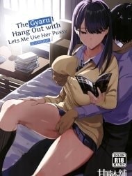 The Gyaru I Hang Out with Lets Me Use Her Pussy [Iribitari Gal ni Manko Tsukawasete Morau Hanashi ; 入り浸りギャルにま〇こ使わせて貰う話]