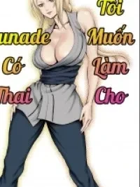 Tôi Muốn Làm Cho Tsunade Có Thai! [I Want To Make Tsunade-sama Pregnant]